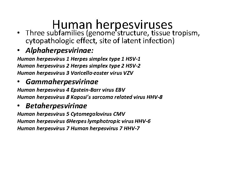  • Human herpesviruses Three subfamilies (genome structure, tissue tropism, cytopathologic effect, site of