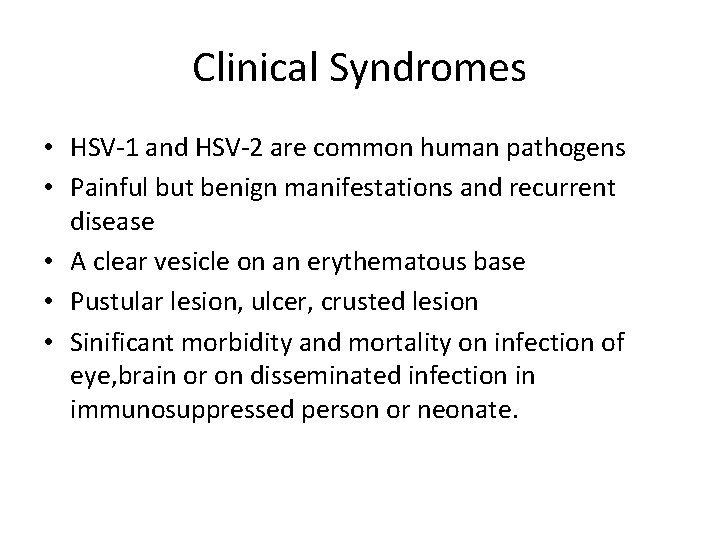 Clinical Syndromes • HSV-1 and HSV-2 are common human pathogens • Painful but benign