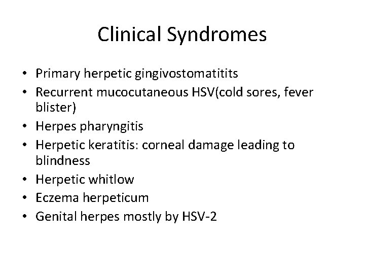 Clinical Syndromes • Primary herpetic gingivostomatitits • Recurrent mucocutaneous HSV(cold sores, fever blister) •