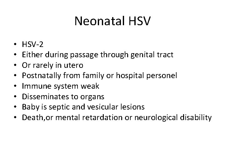 Neonatal HSV • • HSV-2 Either during passage through genital tract Or rarely in