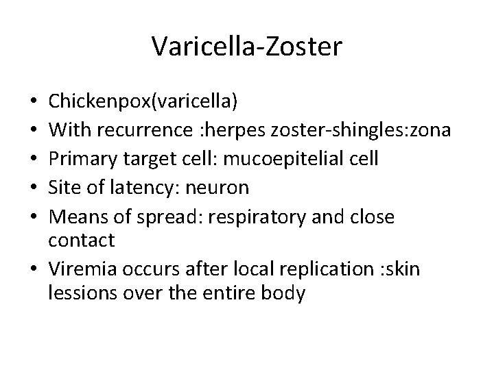 Varicella-Zoster Chickenpox(varicella) With recurrence : herpes zoster-shingles: zona Primary target cell: mucoepitelial cell Site