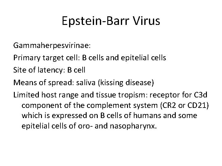Epstein-Barr Virus Gammaherpesvirinae: Primary target cell: B cells and epitelial cells Site of latency: