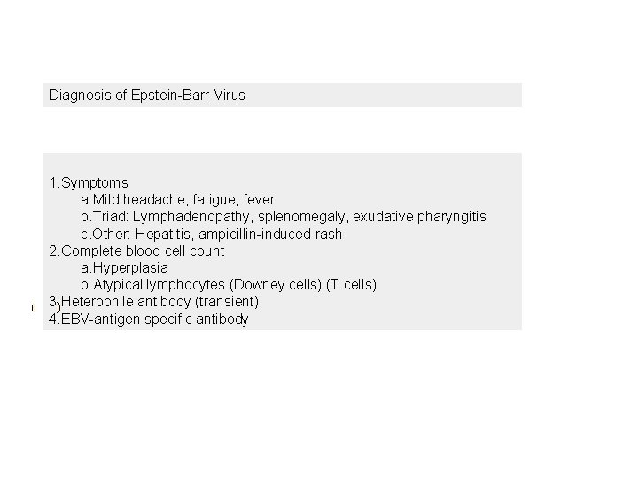 Diagnosis of Epstein-Barr Virus 1. Symptoms a. Mild headache, fatigue, fever b. Triad: Lymphadenopathy,