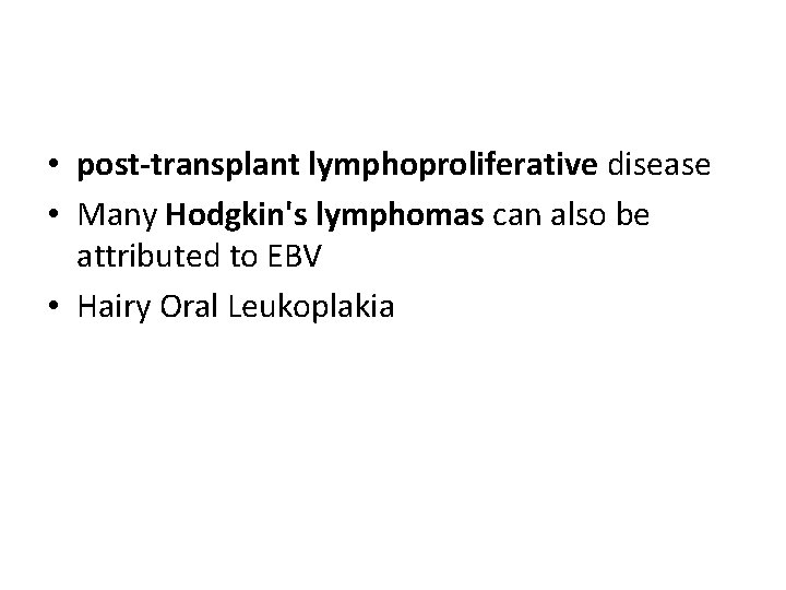  • post-transplant lymphoproliferative disease • Many Hodgkin's lymphomas can also be attributed to