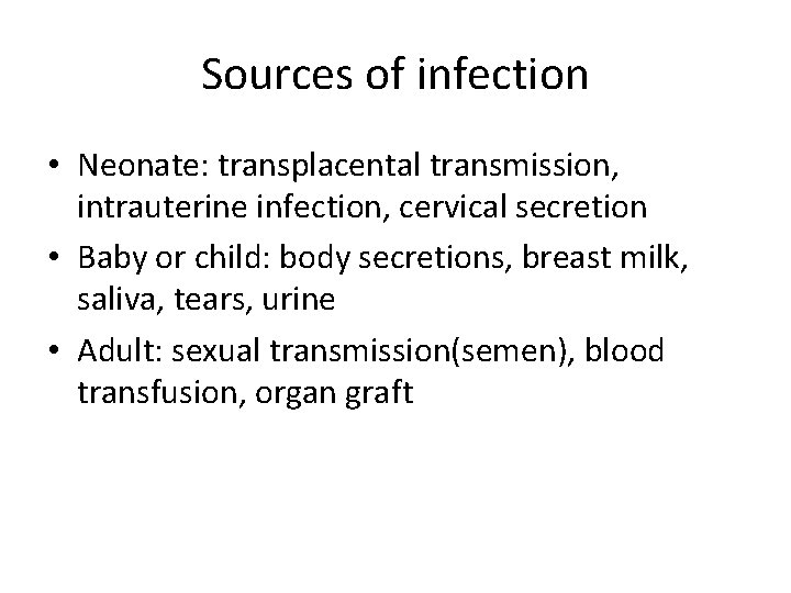 Sources of infection • Neonate: transplacental transmission, intrauterine infection, cervical secretion • Baby or