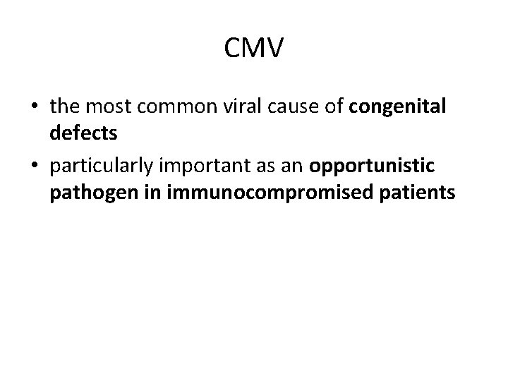 CMV • the most common viral cause of congenital defects • particularly important as