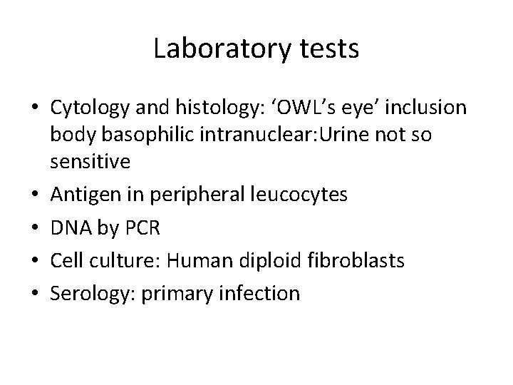 Laboratory tests • Cytology and histology: ‘OWL’s eye’ inclusion body basophilic intranuclear: Urine not