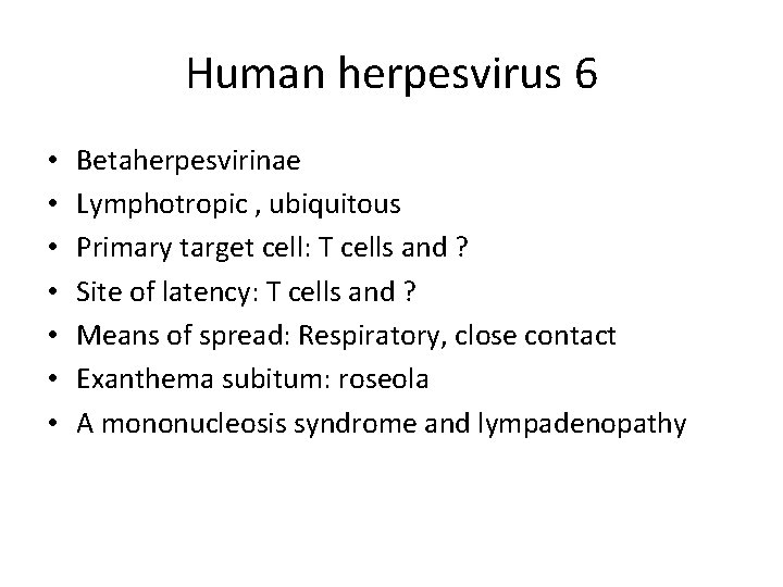 Human herpesvirus 6 • • Betaherpesvirinae Lymphotropic , ubiquitous Primary target cell: T cells