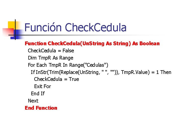 Función Check. Cedula Function Check. Cedula(Un. String As String) As Boolean Check. Cedula =