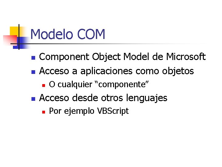 Modelo COM n n Component Object Model de Microsoft Acceso a aplicaciones como objetos