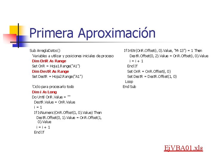 Primera Aproximación Sub Arregla. Datos() 'Variables a utilizar y posiciones iniciales de proceso Dim