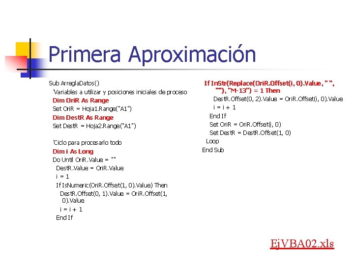 Primera Aproximación Sub Arregla. Datos() 'Variables a utilizar y posiciones iniciales de proceso Dim