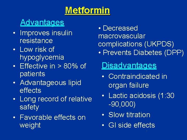 Metformin Advantages • Improves insulin resistance • Low risk of hypoglycemia • Effective in