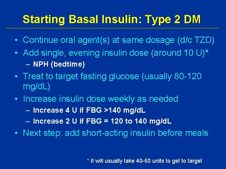 Starting Basal Insulin: Type 2 DM • Continue oral agent(s) at same dosage (d/c