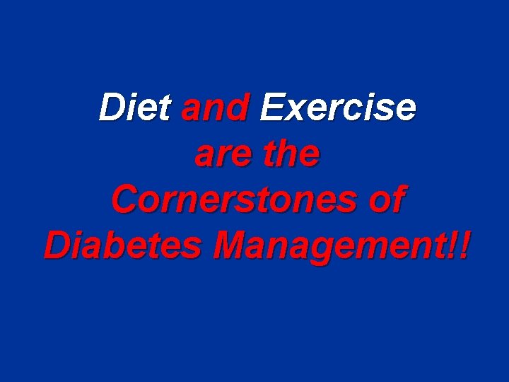 Diet and Exercise are the Cornerstones of Diabetes Management!! 