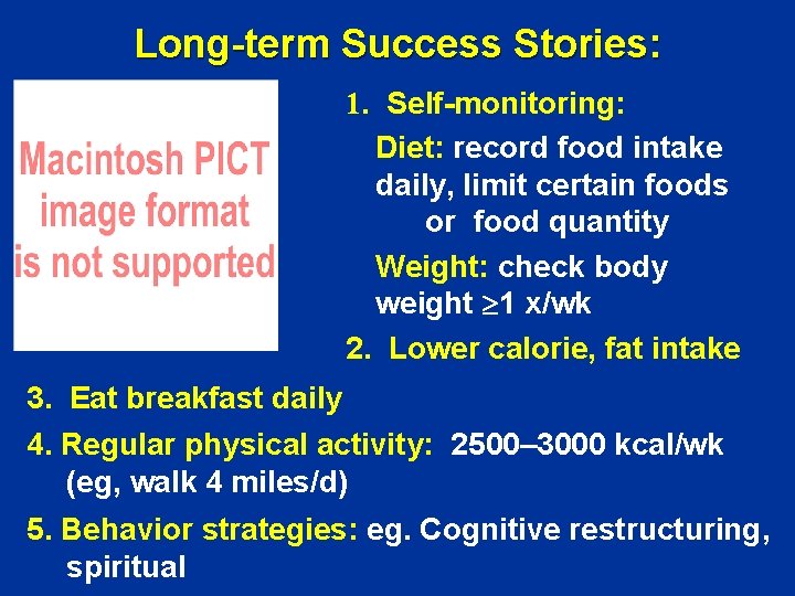 Long-term Success Stories: 1. Self-monitoring: Diet: record food intake daily, limit certain foods or