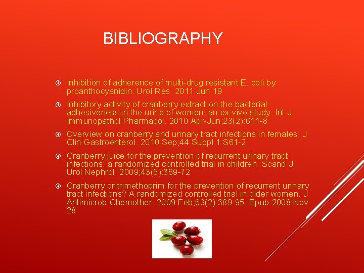 BIBLIOGRAPHY Inhibition of adherence of multi-drug resistant E. coli by proanthocyanidin. Urol Res. 2011