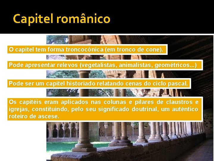 Capitel românico O capitel tem forma troncocónica (em tronco de cone). Pode apresentar relevos
