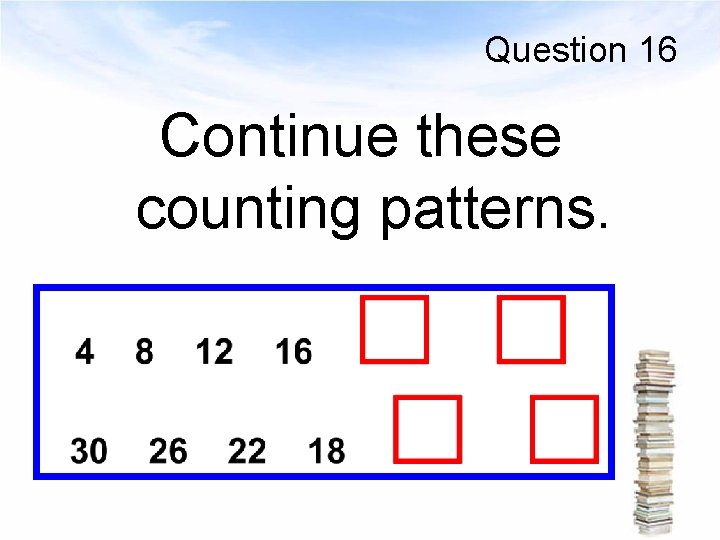 Question 16 Continue these counting patterns. 