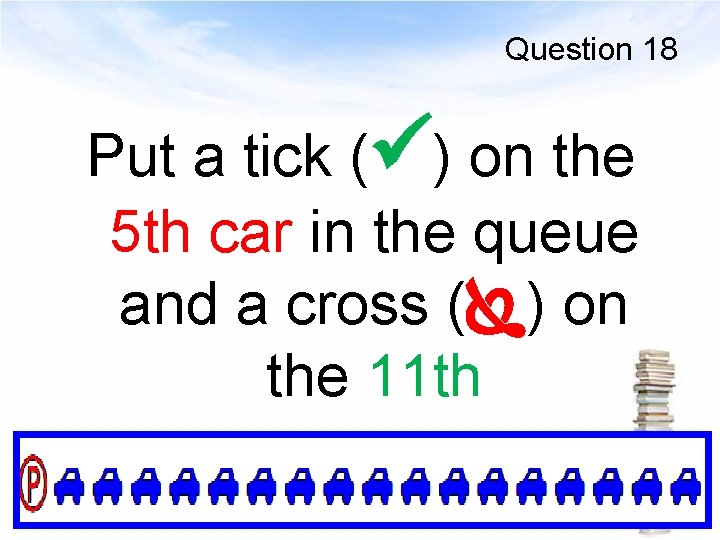 Question 18 Put a tick ( ) on the 5 th car in the