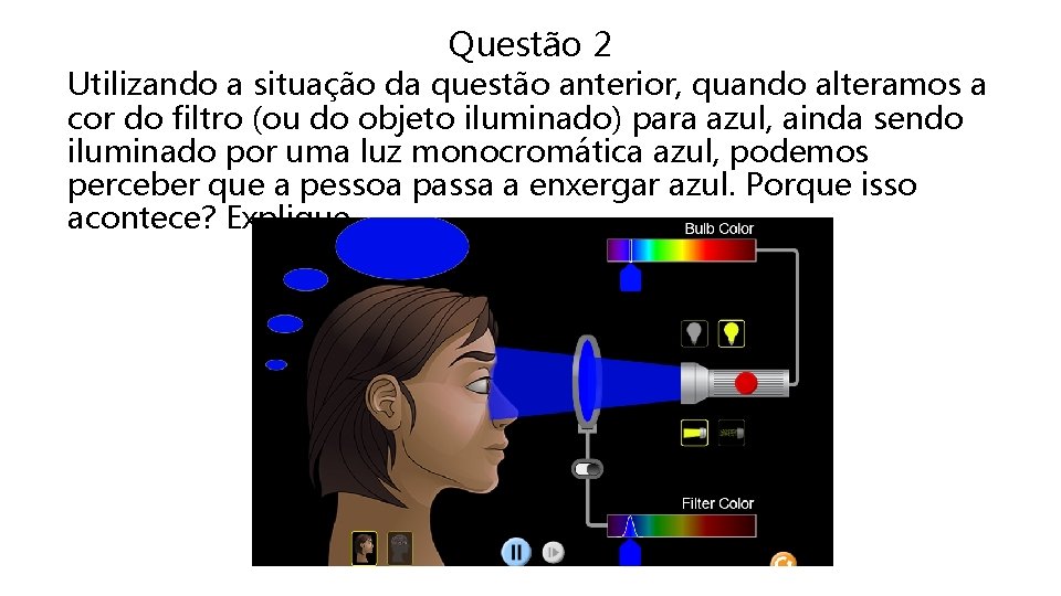 Questão 2 Utilizando a situação da questão anterior, quando alteramos a cor do filtro