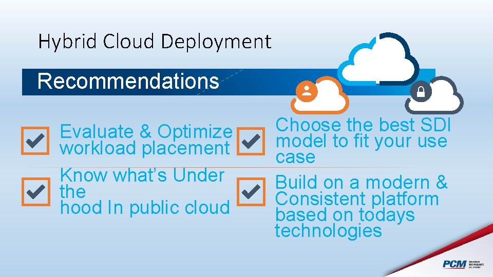 Hybrid Cloud Deployment Recommendations Evaluate & Optimize workload placement Know what’s Under the hood