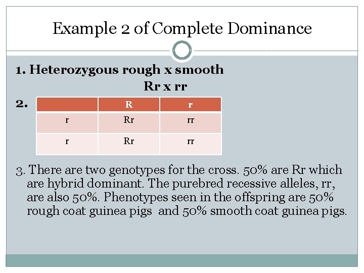 Example 2 of Complete Dominance 1. Heterozygous rough x smooth Rr x rr 2.