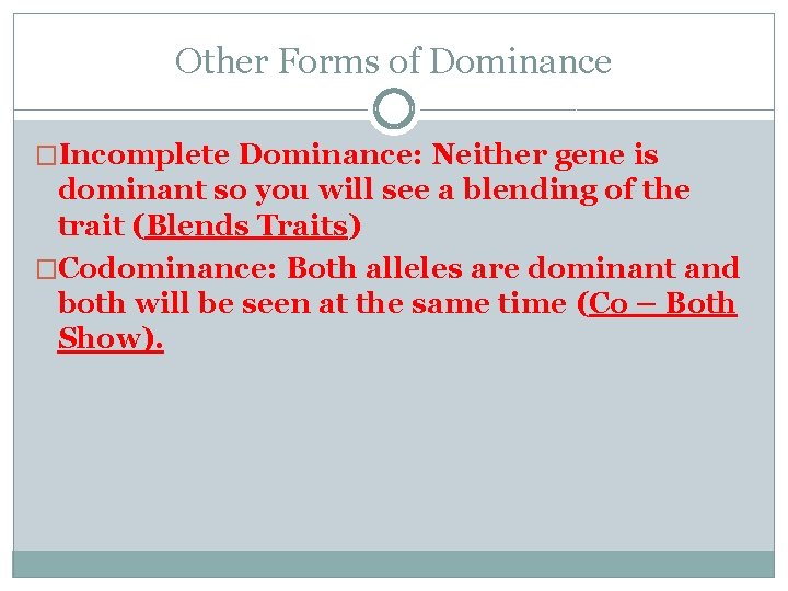 Other Forms of Dominance �Incomplete Dominance: Neither gene is dominant so you will see Other Forms of Dominance �Incomplete Dominance: Neither gene is dominant so you will see