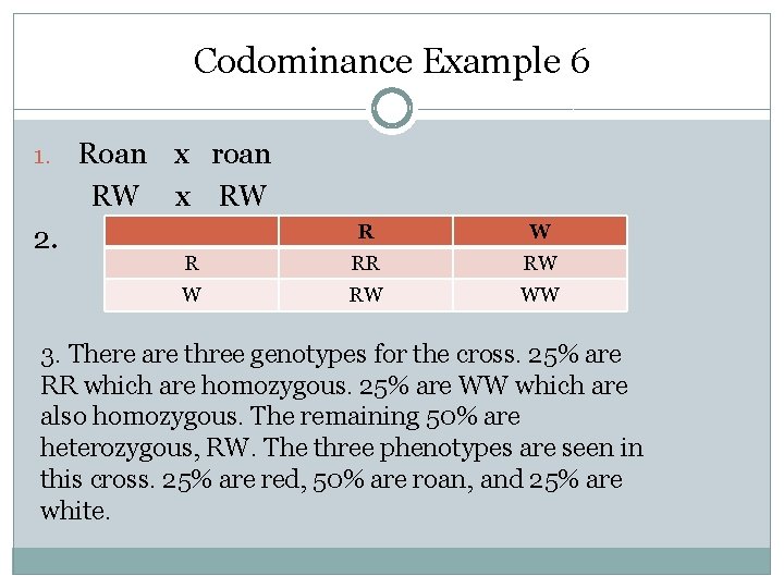 Codominance Example 6 1. 2. Roan x roan RW x RW R RR RW Codominance Example 6 1. 2. Roan x roan RW x RW R RR RW
