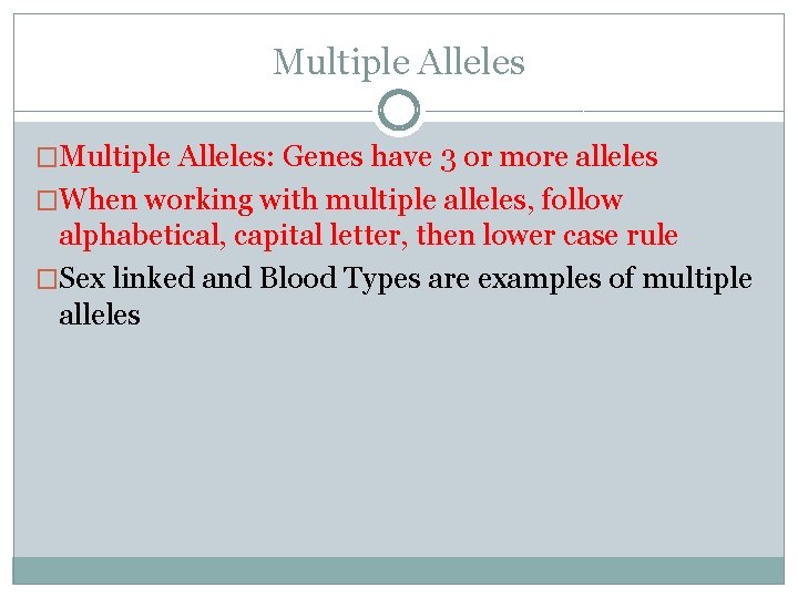 Multiple Alleles �Multiple Alleles: Genes have 3 or more alleles �When working with multiple Multiple Alleles �Multiple Alleles: Genes have 3 or more alleles �When working with multiple