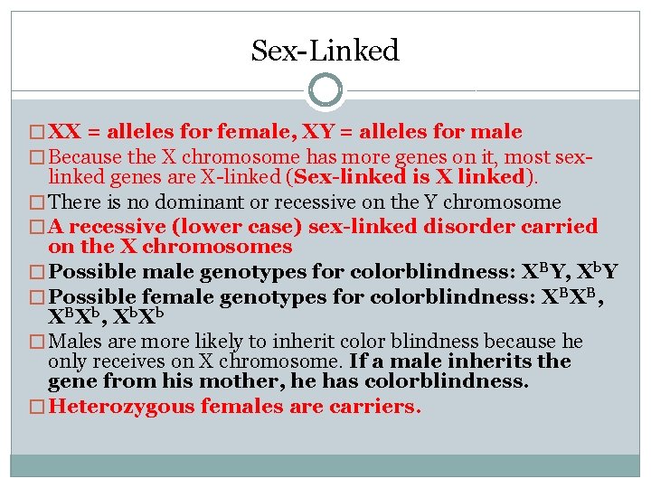 Sex-Linked � XX = alleles for female, XY = alleles for male � Because