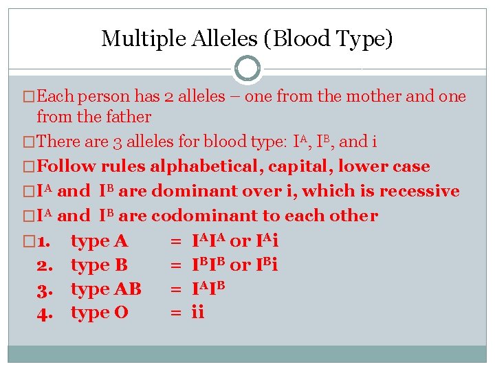 Multiple Alleles (Blood Type) �Each person has 2 alleles – one from the mother Multiple Alleles (Blood Type) �Each person has 2 alleles – one from the mother