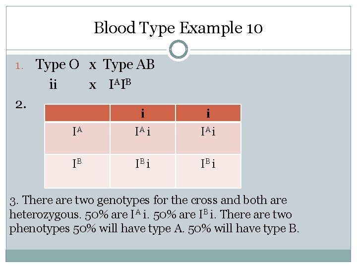 Blood Type Example 10 1. Type O x Type AB ii x I AIB