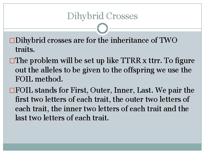 Dihybrid Crosses �Dihybrid crosses are for the inheritance of TWO traits. �The problem will Dihybrid Crosses �Dihybrid crosses are for the inheritance of TWO traits. �The problem will