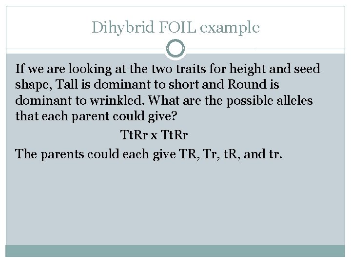 Dihybrid FOIL example If we are looking at the two traits for height and