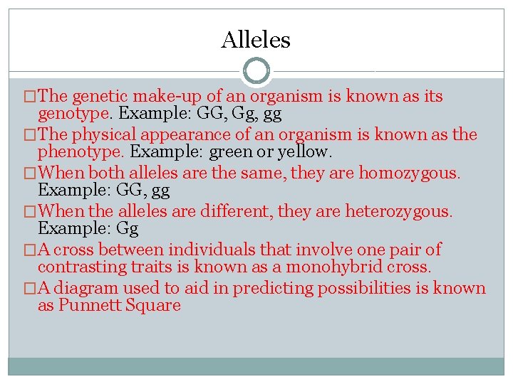 Alleles �The genetic make-up of an organism is known as its genotype. Example: GG, Alleles �The genetic make-up of an organism is known as its genotype. Example: GG,