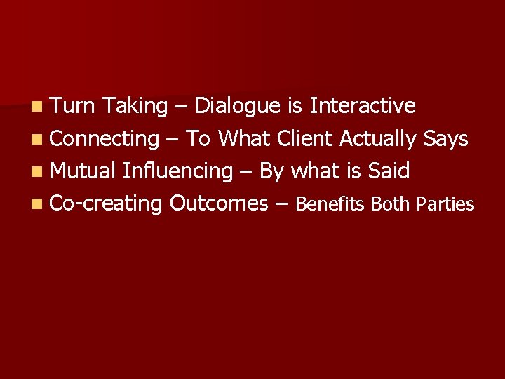 n Turn Taking – Dialogue is Interactive n Connecting – To What Client Actually