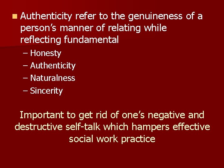 n Authenticity refer to the genuineness of a person’s manner of relating while reflecting