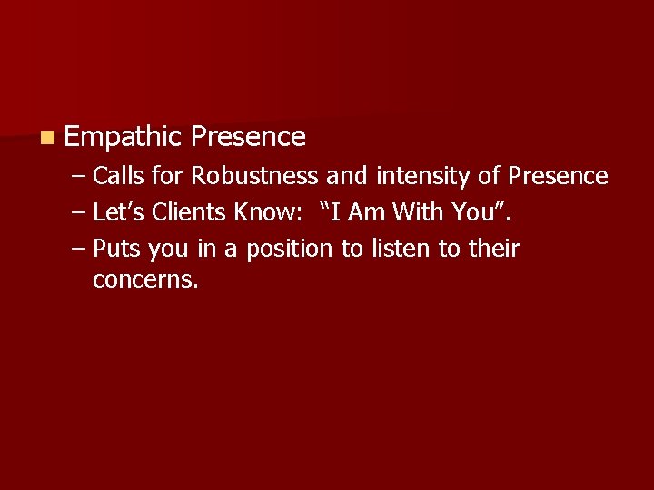 n Empathic Presence – Calls for Robustness and intensity of Presence – Let’s Clients