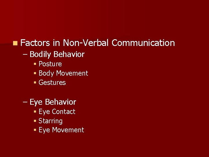 n Factors in Non-Verbal Communication – Bodily Behavior § Posture § Body Movement §