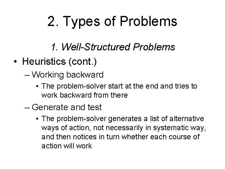 2. Types of Problems 1. Well-Structured Problems • Heuristics (cont. ) – Working backward
