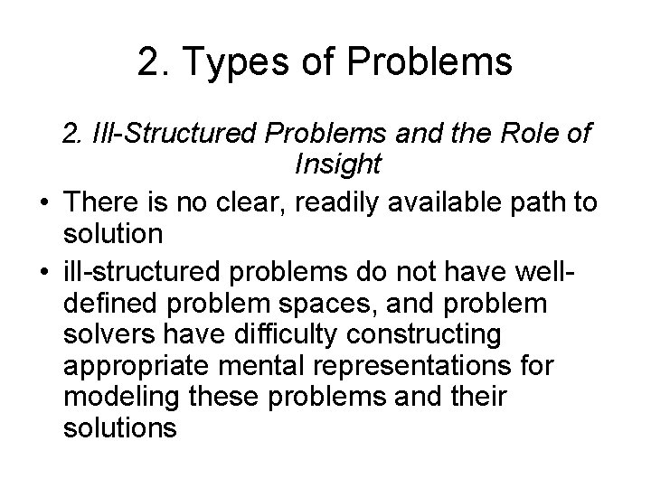 2. Types of Problems 2. Ill-Structured Problems and the Role of Insight • There