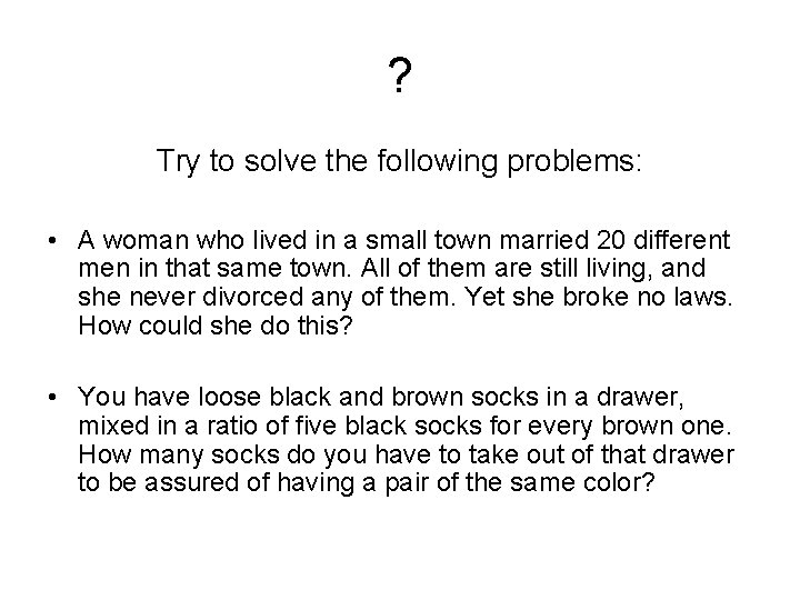 ? Try to solve the following problems: • A woman who lived in a