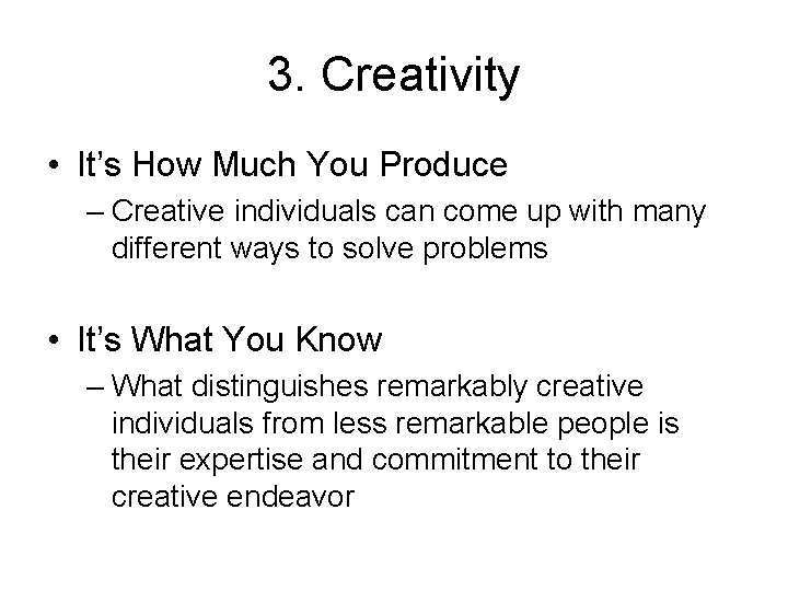 3. Creativity • It’s How Much You Produce – Creative individuals can come up