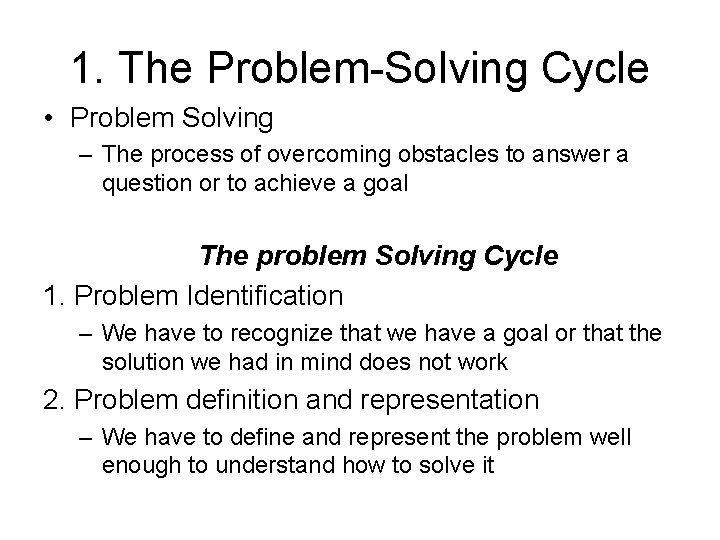 1. The Problem-Solving Cycle • Problem Solving – The process of overcoming obstacles to