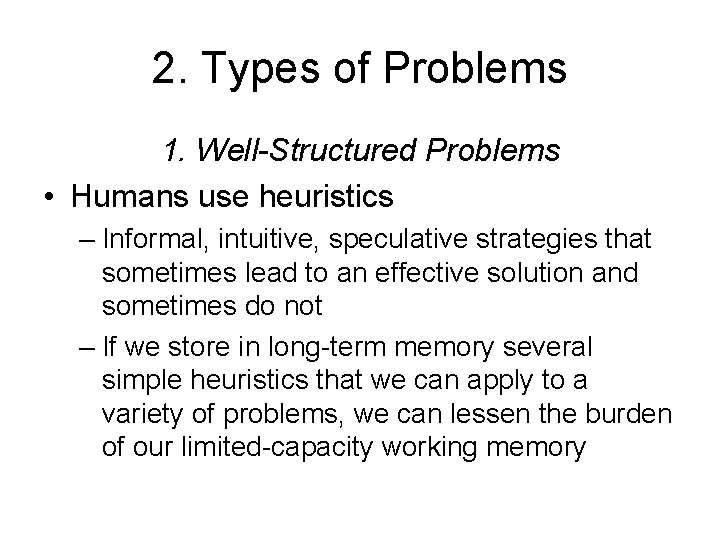2. Types of Problems 1. Well-Structured Problems • Humans use heuristics – Informal, intuitive,