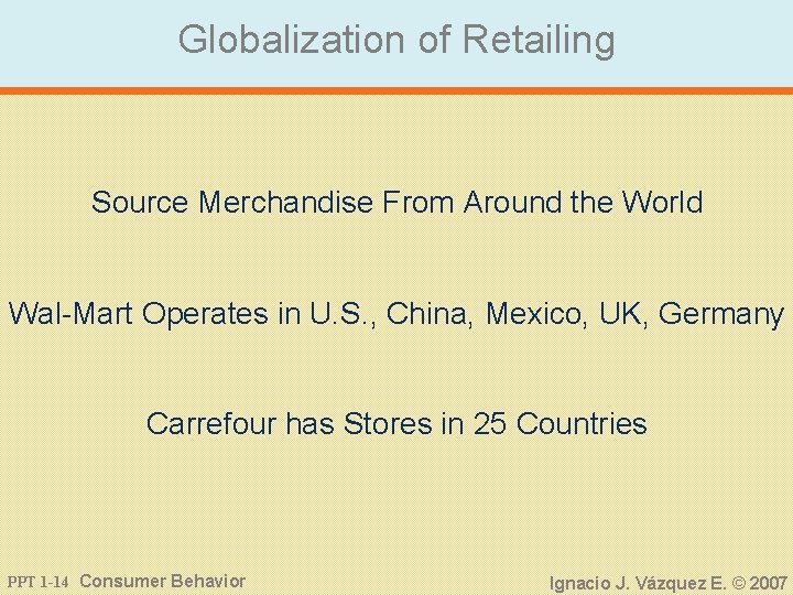 Globalization of Retailing Source Merchandise From Around the World Wal-Mart Operates in U. S.