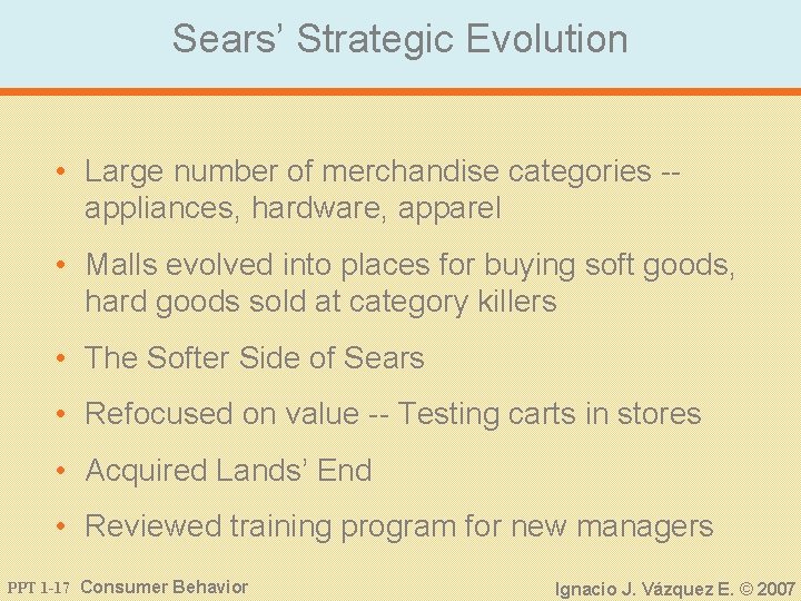 Sears’ Strategic Evolution • Large number of merchandise categories -appliances, hardware, apparel • Malls