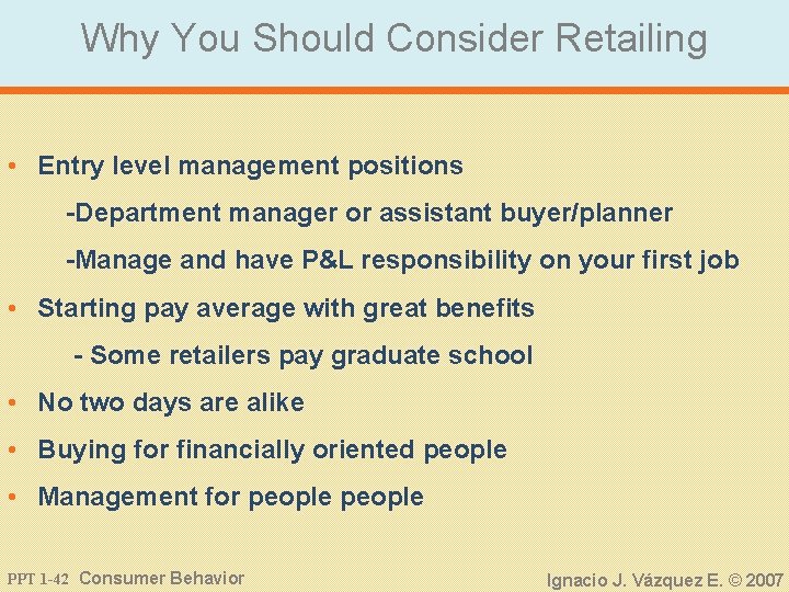 Why You Should Consider Retailing • Entry level management positions -Department manager or assistant