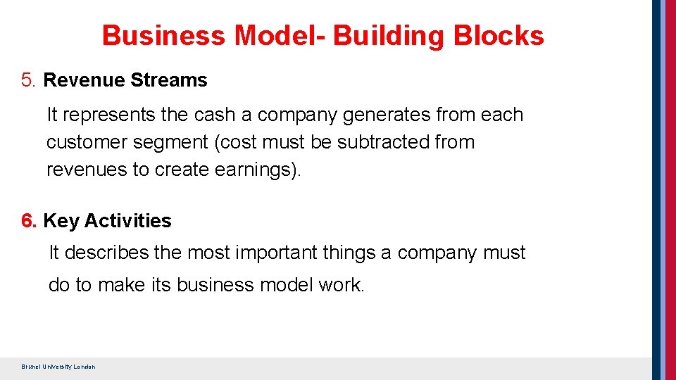 Business Model- Building Blocks 5. Revenue Streams It represents the cash a company generates